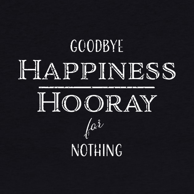 Goodbye Happiness, Hooray for Nothing by LovableDuck
